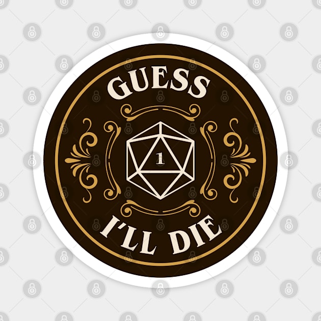 Guess Ill Die Funny Tabletop RPG Magnet by pixeptional